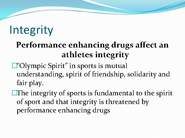 Integrity Performance enhancing drugs affect an athletes integrity �“Olympic Spirit” in sports is mutual