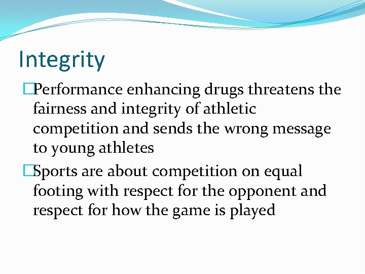 Integrity �Performance enhancing drugs threatens the fairness and integrity of athletic competition and sends