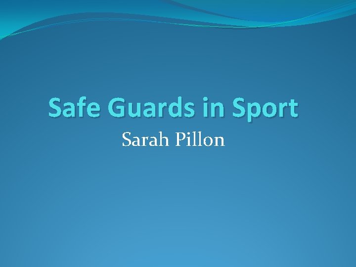 Safe Guards in Sport Sarah Pillon 