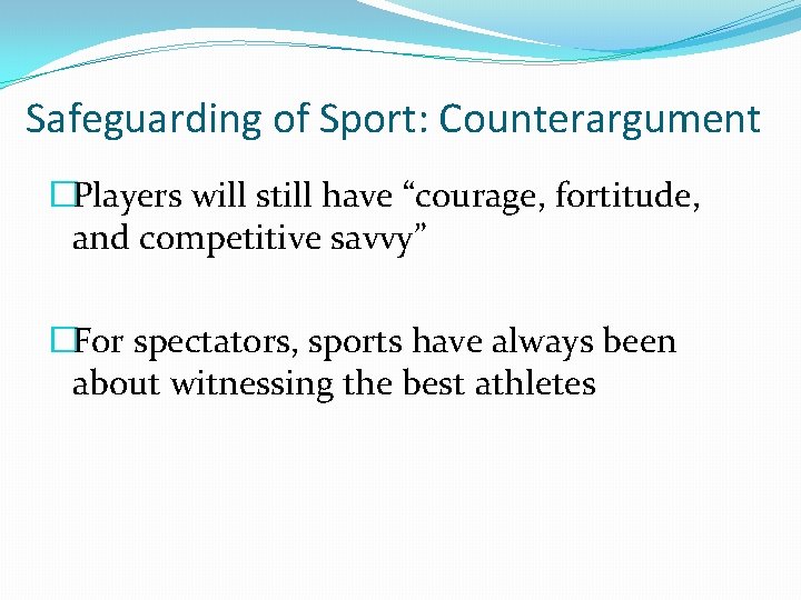 Safeguarding of Sport: Counterargument �Players will still have “courage, fortitude, and competitive savvy” �For