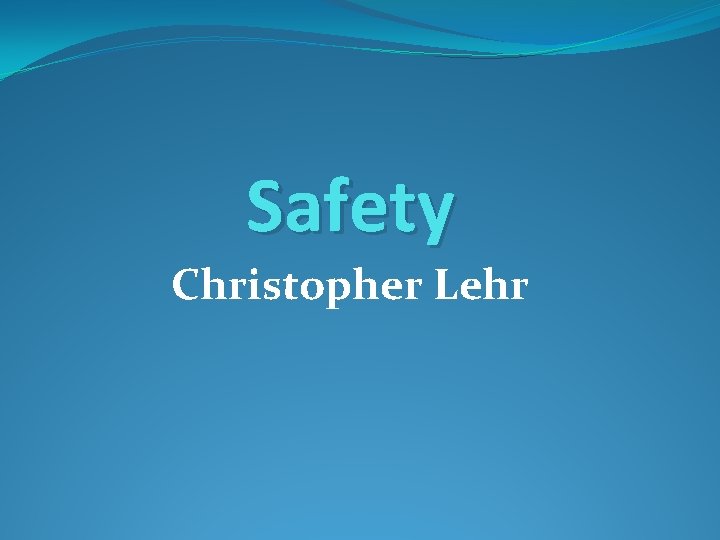 Safety Christopher Lehr 