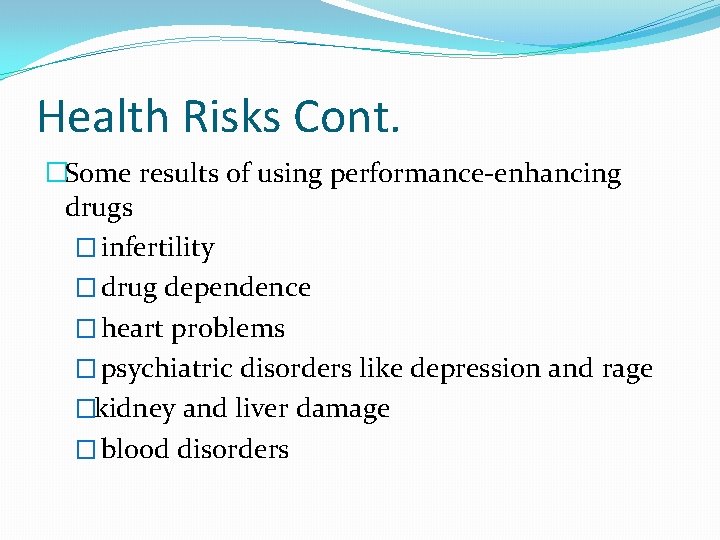 Health Risks Cont. �Some results of using performance-enhancing drugs � infertility � drug dependence