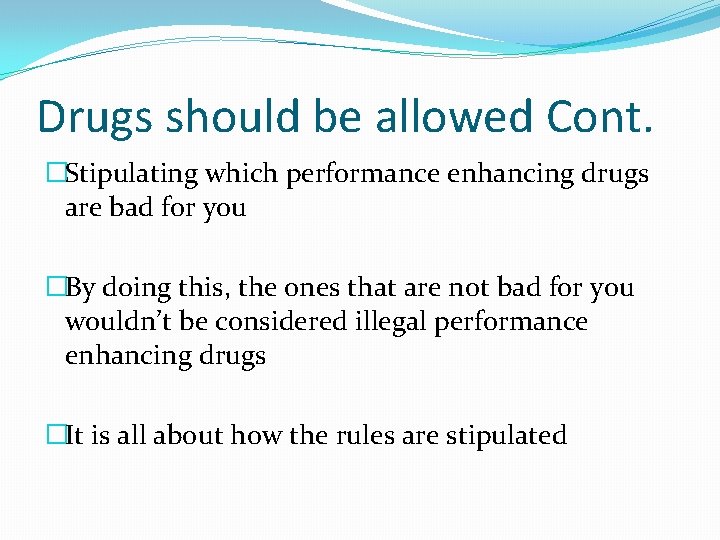 Drugs should be allowed Cont. �Stipulating which performance enhancing drugs are bad for you