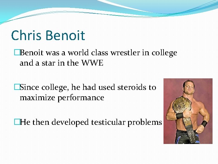 Chris Benoit �Benoit was a world class wrestler in college and a star in