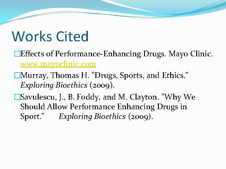 Works Cited �Effects of Performance-Enhancing Drugs. Mayo Clinic. www. mayoclinic. com �Murray, Thomas H.