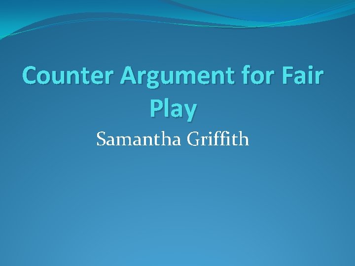 Counter Argument for Fair Play Samantha Griffith 