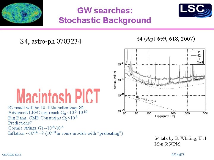 GW searches: Stochastic Background S 4, astro-ph 0703234 S 5 result will be 10