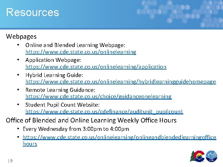 Resources Webpages • • • Online and Blended Learning Webpage: https: //www. cde. state.