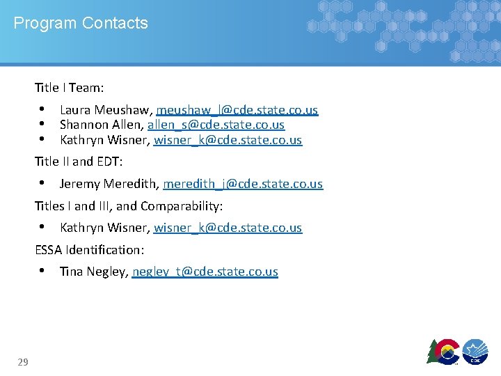 Program Contacts Title I Team: • Laura Meushaw, meushaw_l@cde. state. co. us • Shannon