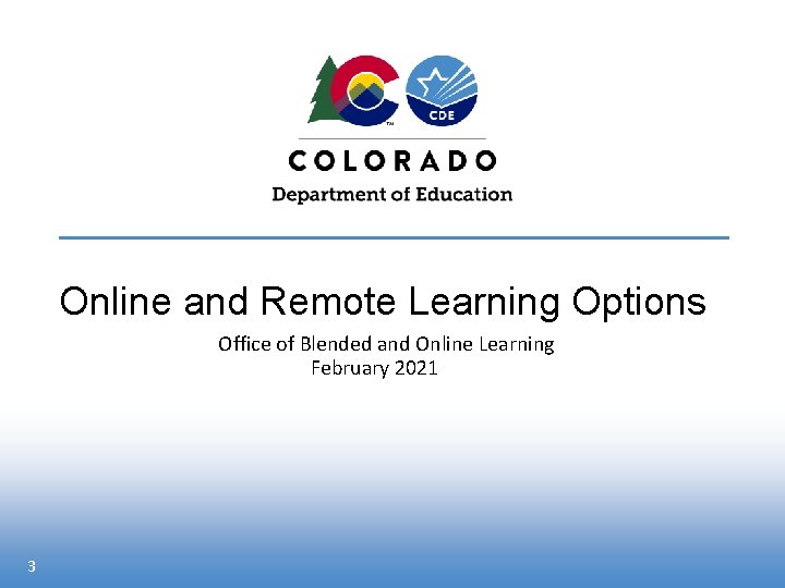 Online and Remote Learning Options Office of Blended and Online Learning February 2021 3