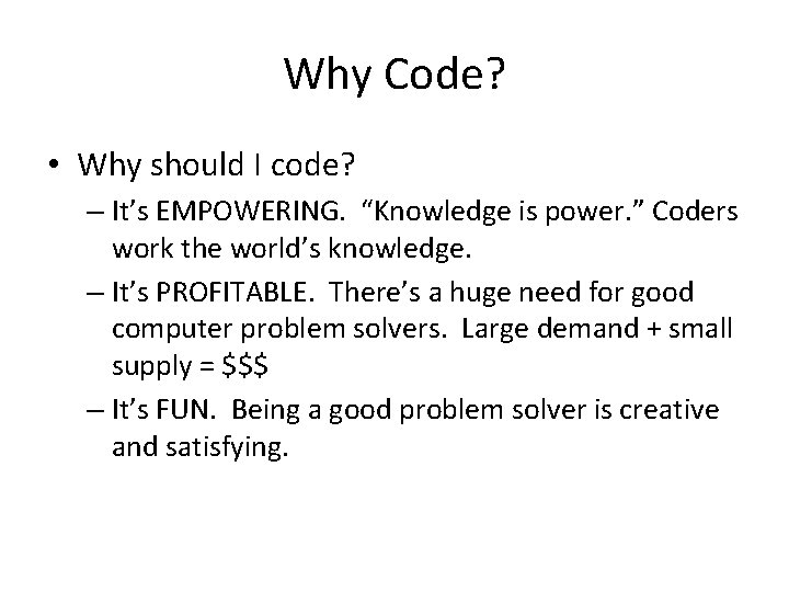 Why Code? • Why should I code? – It’s EMPOWERING. “Knowledge is power. ”