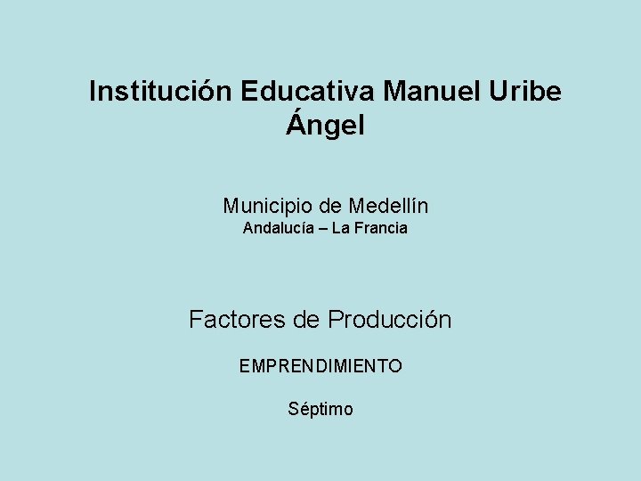Institución Educativa Manuel Uribe Ángel Municipio de Medellín Andalucía – La Francia Factores de