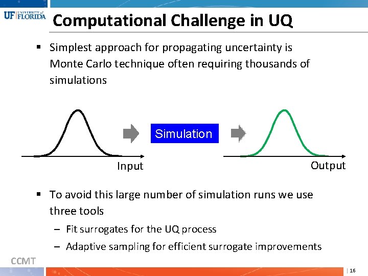 Computational Challenge in UQ § Simplest approach for propagating uncertainty is Monte Carlo technique
