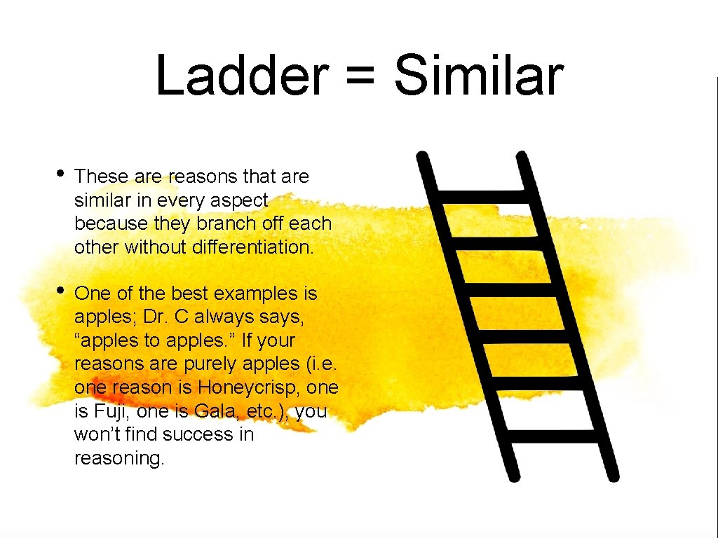 Ladder = Similar • These are reasons that are similar in every aspect because