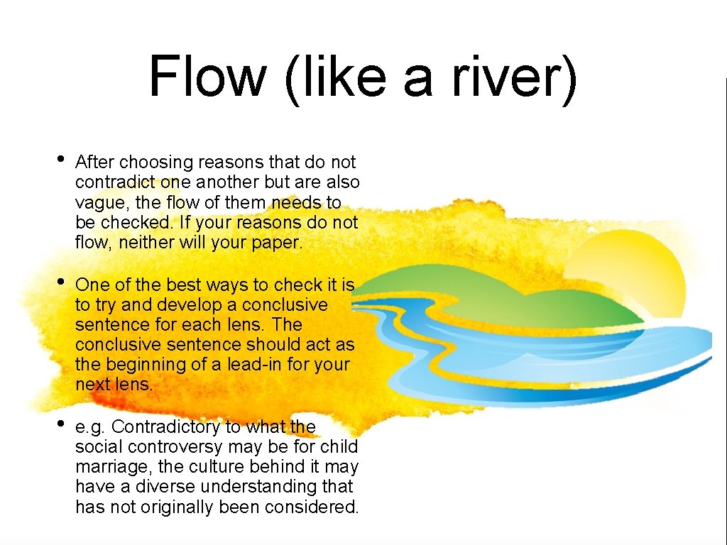 Flow (like a river) • After choosing reasons that do not contradict one another