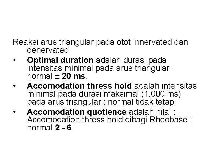 Reaksi arus triangular pada otot innervated dan denervated • Optimal duration adalah durasi pada