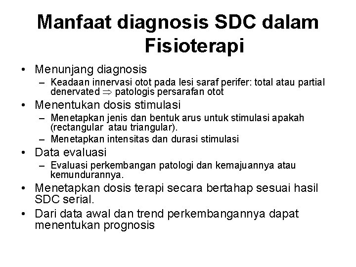 Manfaat diagnosis SDC dalam Fisioterapi • Menunjang diagnosis – Keadaan innervasi otot pada lesi