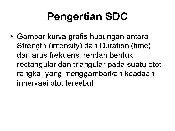 Pengertian SDC • Gambar kurva grafis hubungan antara Strength (intensity) dan Duration (time) dari