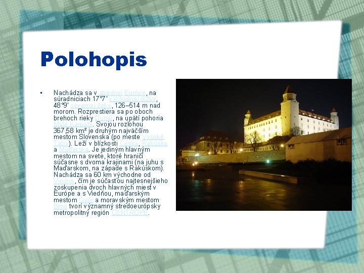 Polohopis • Nachádza sa v strednej Európe, na súradniciach 17° 7' východnej dĺžky, 48°