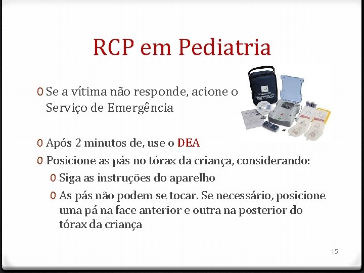 RCP em Pediatria 0 Se a vítima não responde, acione o Serviço de Emergência