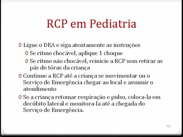 RCP em Pediatria 0 Ligue o DEA e siga atentamente as instruções 0 Se