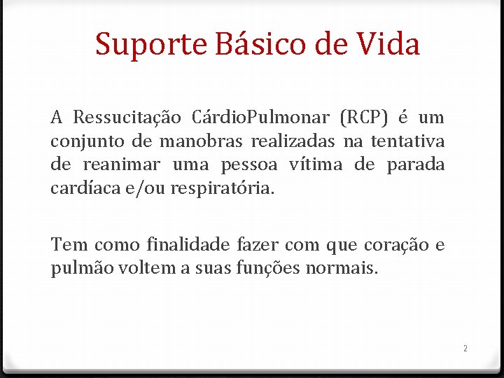 Suporte Básico de Vida A Ressucitação Cárdio. Pulmonar (RCP) é um conjunto de manobras