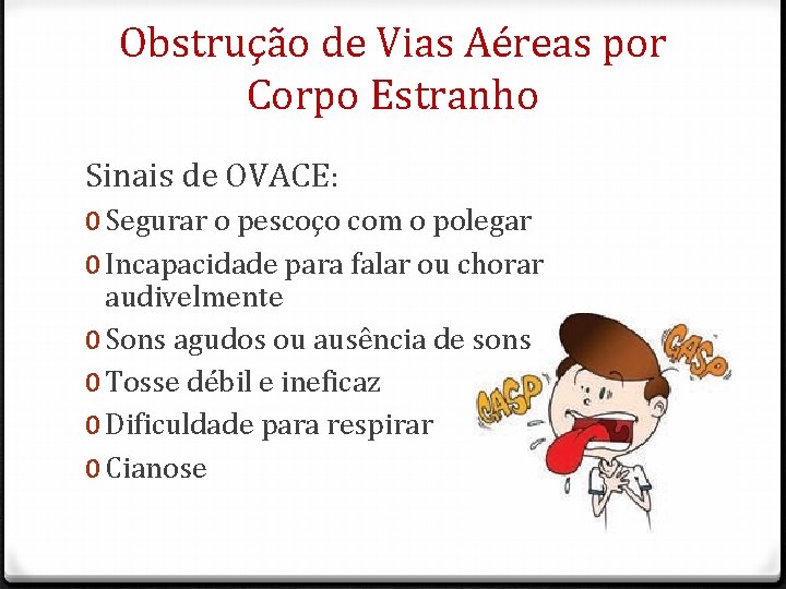 Obstrução de Vias Aéreas por Corpo Estranho Sinais de OVACE: 0 Segurar o pescoço