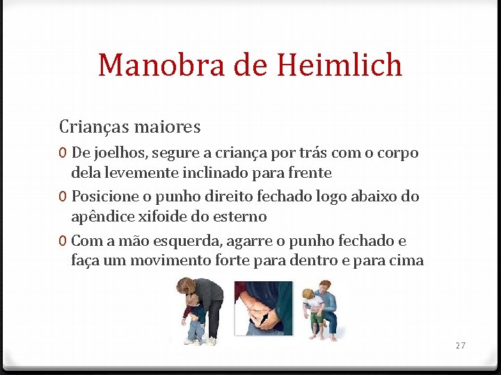 Manobra de Heimlich Crianças maiores 0 De joelhos, segure a criança por trás com