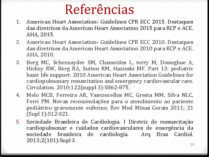 Referências 1. 2. 3. 4. 5. American Heart Association- Guidelines CPR ECC 2015. Destaques