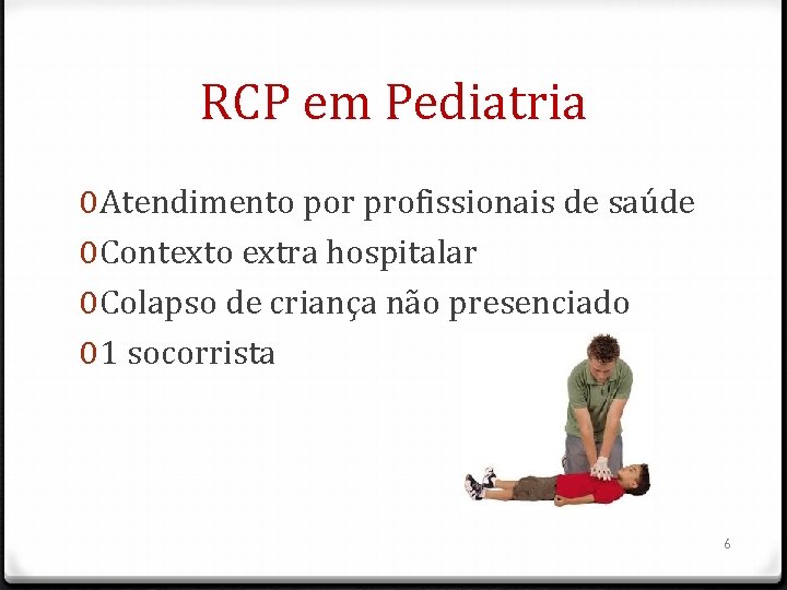 RCP em Pediatria 0 Atendimento por profissionais de saúde 0 Contexto extra hospitalar 0