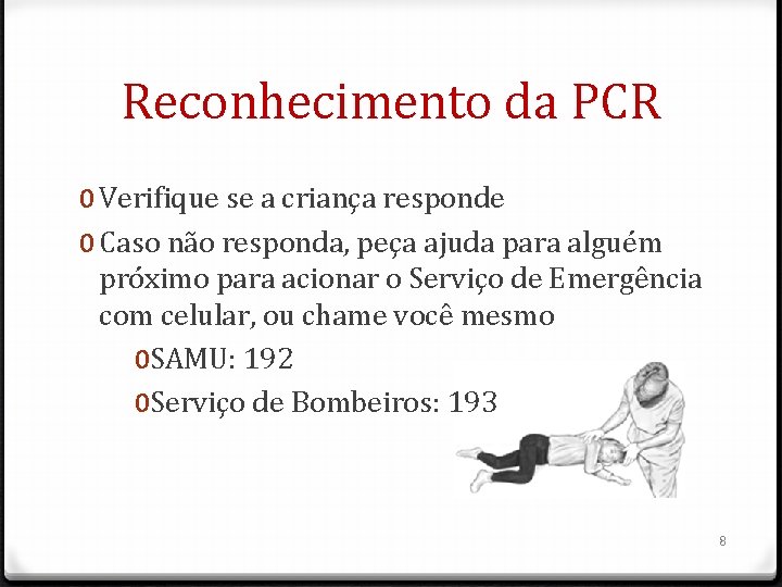 Reconhecimento da PCR 0 Verifique se a criança responde 0 Caso não responda, peça