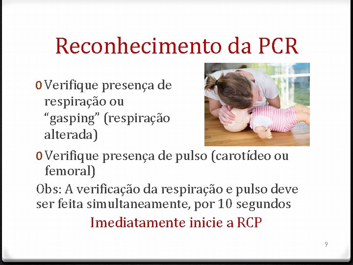 Reconhecimento da PCR 0 Verifique presença de respiração ou “gasping” (respiração alterada) 0 Verifique