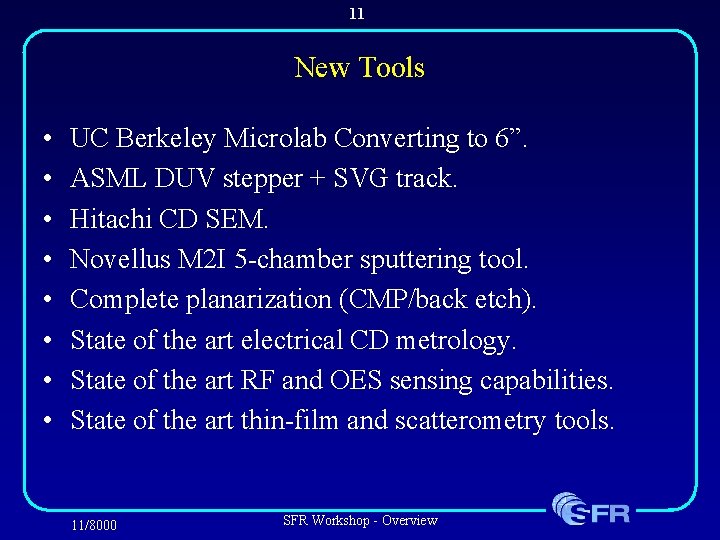 11 New Tools • • UC Berkeley Microlab Converting to 6”. ASML DUV stepper