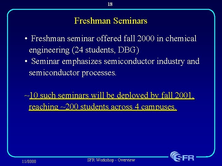 18 Freshman Seminars • Freshman seminar offered fall 2000 in chemical engineering (24 students,
