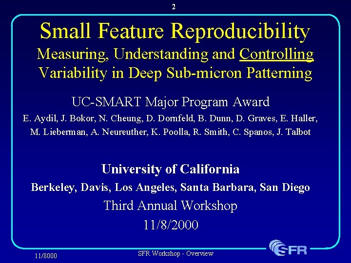 2 Small Feature Reproducibility Measuring, Understanding and Controlling Variability in Deep Sub-micron Patterning UC-SMART