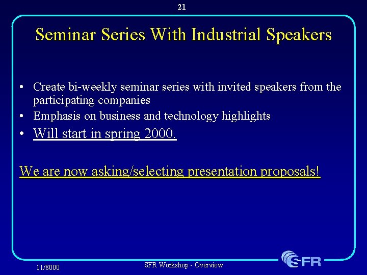 21 Seminar Series With Industrial Speakers • Create bi-weekly seminar series with invited speakers