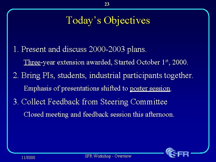 23 Today’s Objectives 1. Present and discuss 2000 -2003 plans. Three-year extension awarded, Started