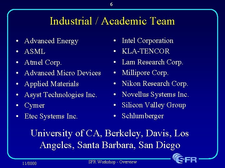6 Industrial / Academic Team • • Advanced Energy ASML Atmel Corp. Advanced Micro