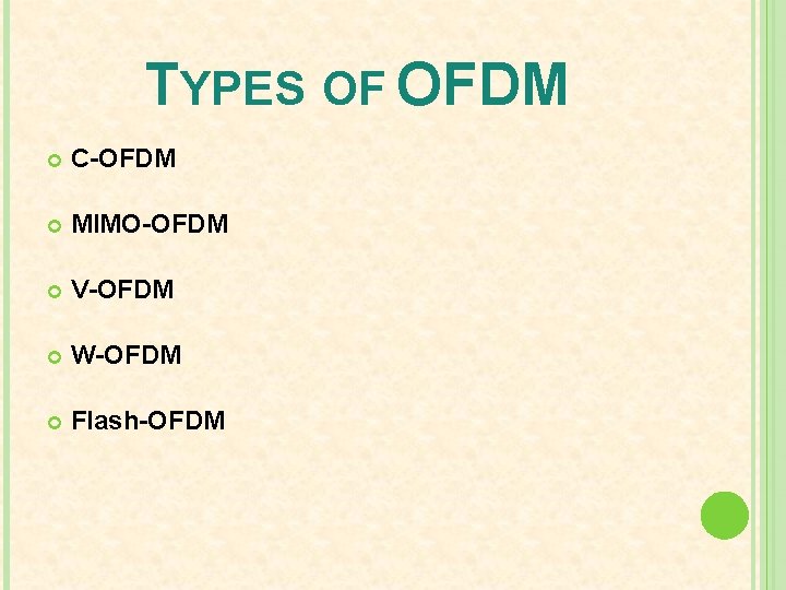 TYPES OF OFDM C-OFDM MIMO-OFDM V-OFDM W-OFDM Flash-OFDM 