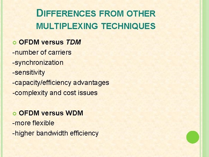 DIFFERENCES FROM OTHER MULTIPLEXING TECHNIQUES OFDM versus TDM -number of carriers -synchronization -sensitivity -capacity/efficiency