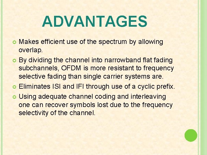 ADVANTAGES Makes efficient use of the spectrum by allowing overlap. By dividing the channel