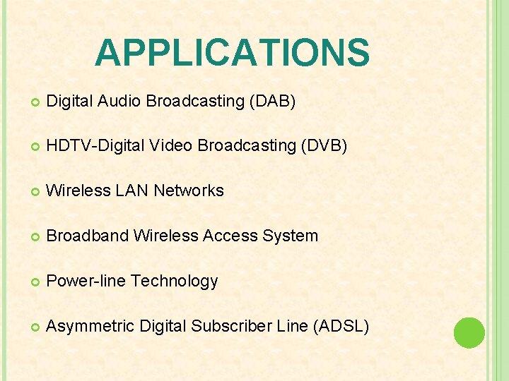 APPLICATIONS Digital Audio Broadcasting (DAB) HDTV-Digital Video Broadcasting (DVB) Wireless LAN Networks Broadband Wireless