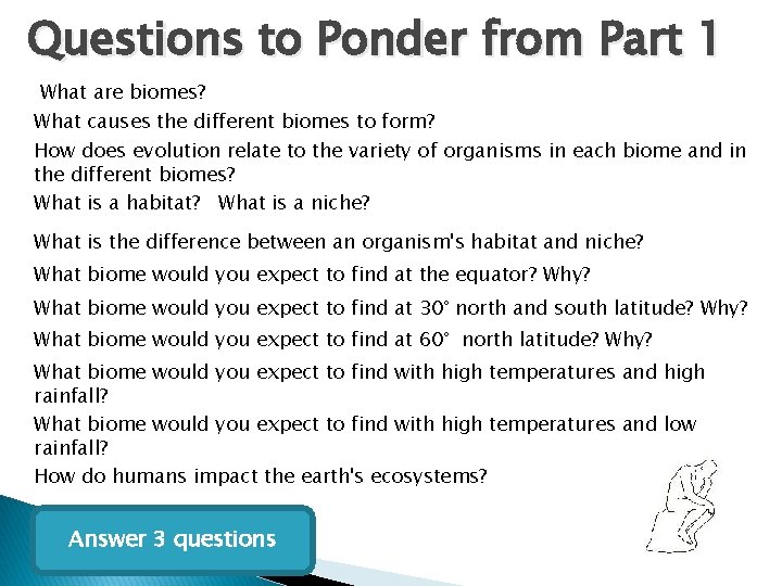 Questions to Ponder from Part 1 What are biomes? What causes the different biomes