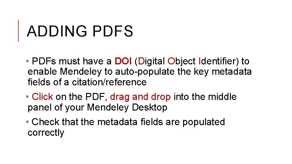 ADDING PDFS • PDFs must have a DOI (Digital Object Identifier) to enable Mendeley