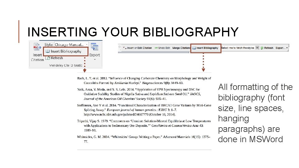 INSERTING YOUR BIBLIOGRAPHY All formatting of the bibliography (font size, line spaces, hanging paragraphs)