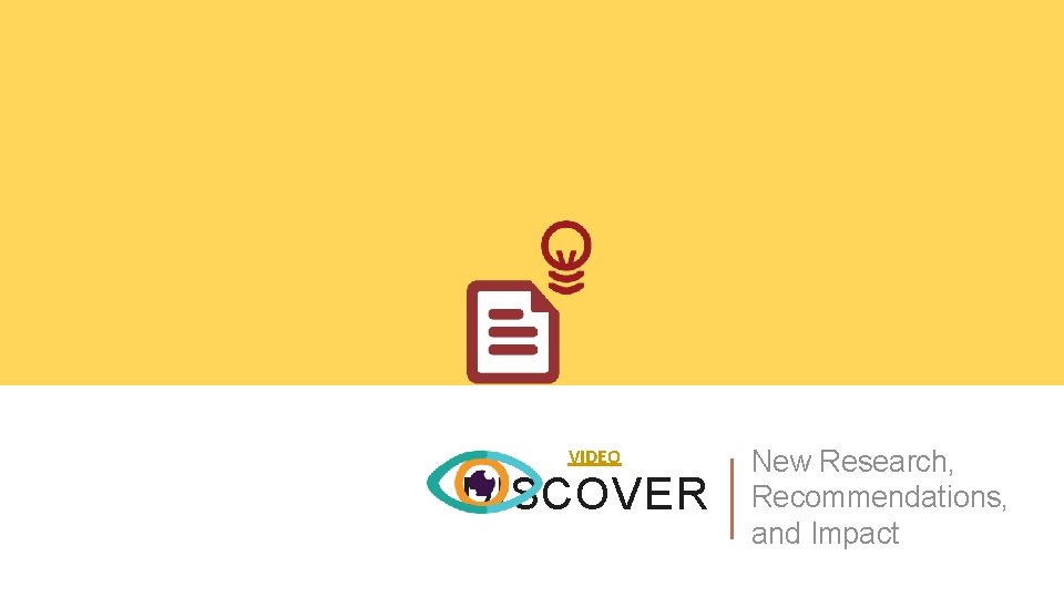 VIDEO DISCOVER New Research, Recommendations, and Impact 