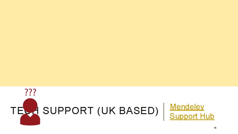 TECH SUPPORT (UK BASED) Mendeley Support Hub 42 