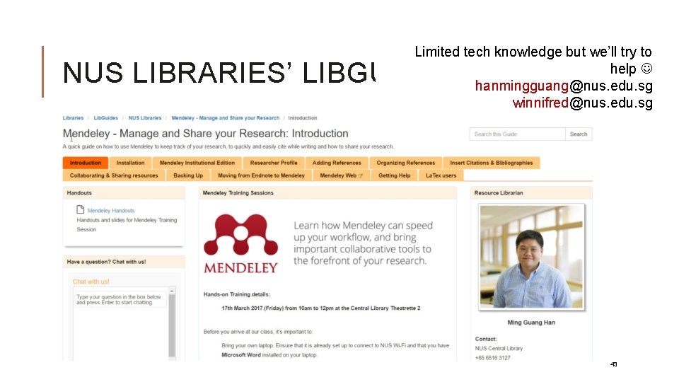 Limited tech knowledge but we’ll try to help hanmingguang@nus. edu. sg winnifred@nus. edu. sg