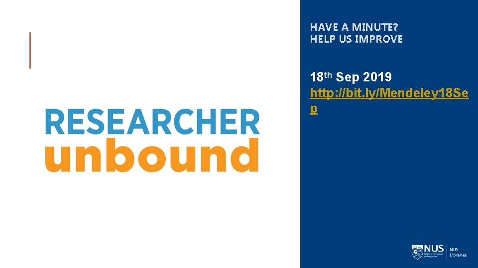 HAVE A MINUTE? HELP US IMPROVE 18 th Sep 2019 http: //bit. ly/Mendeley 18