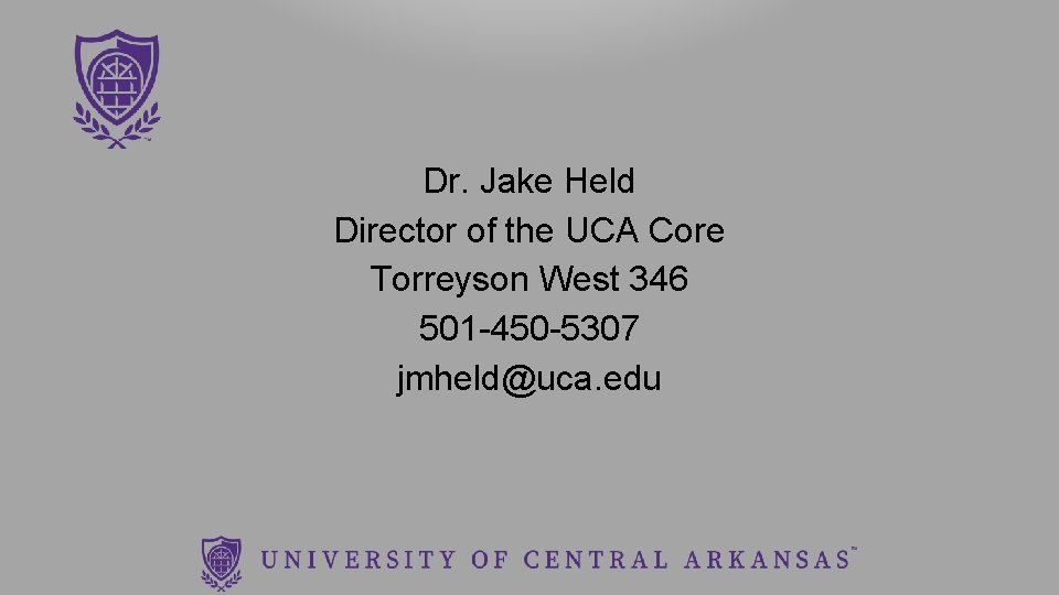 Dr. Jake Held Director of the UCA Core Torreyson West 346 501 -450 -5307